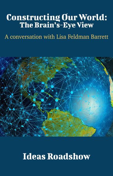 Constructing Our World: The Brain's-Eye View: A Conversation with Lisa Feldman Barrett cover for Constructing Our World: The Brain's-Eye View: A Conversation with Lisa Feldman Barrett