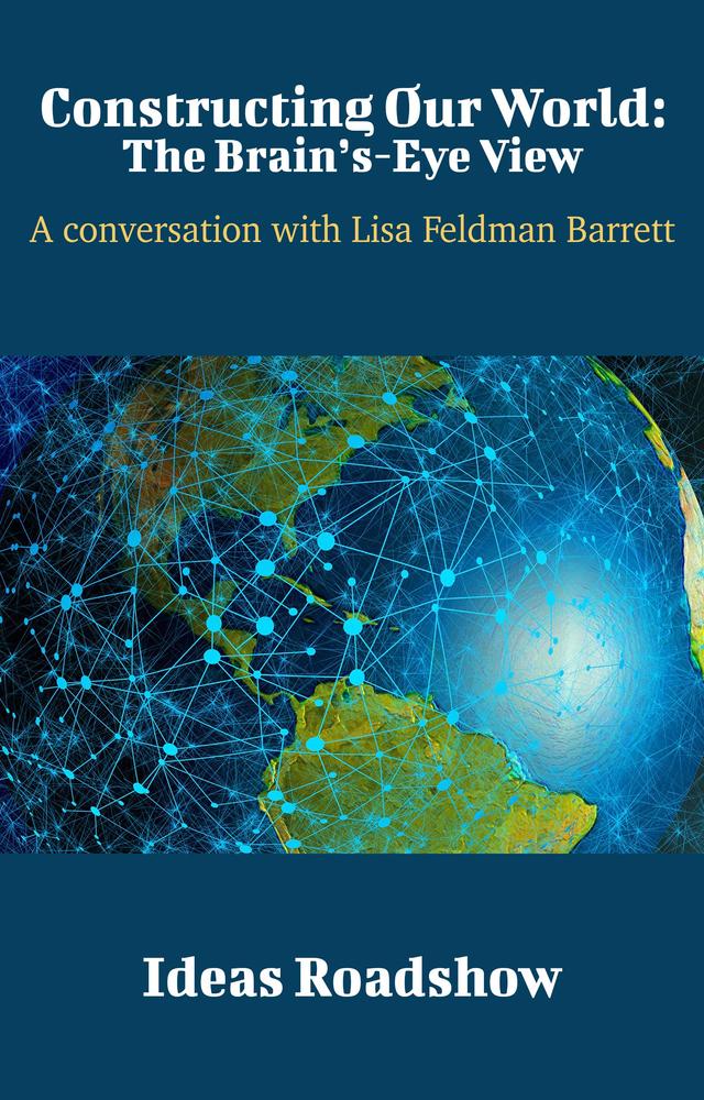Constructing Our World: The Brain's-Eye View: A Conversation with Lisa Feldman Barrett cover for Constructing Our World: The Brain's-Eye View: A Conversation with Lisa Feldman Barrett