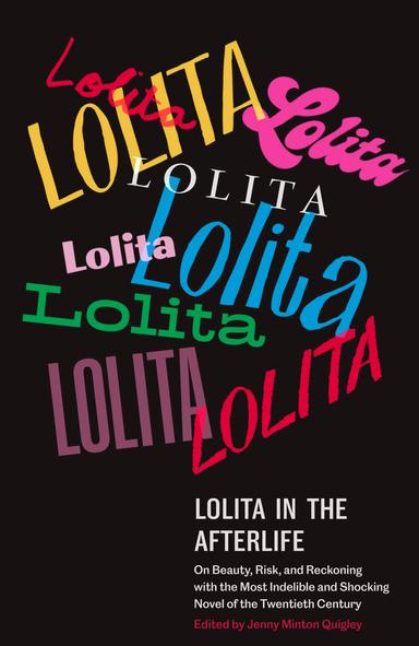 Lolita in the Afterlife: On Beauty, Risk, and Reckoning with the Most Indelible and Shocking Novel of the Twentieth Century cover for Lolita in the Afterlife: On Beauty, Risk, and Reckoning with the Most Indelible and Shocking Novel of the Twentieth Century