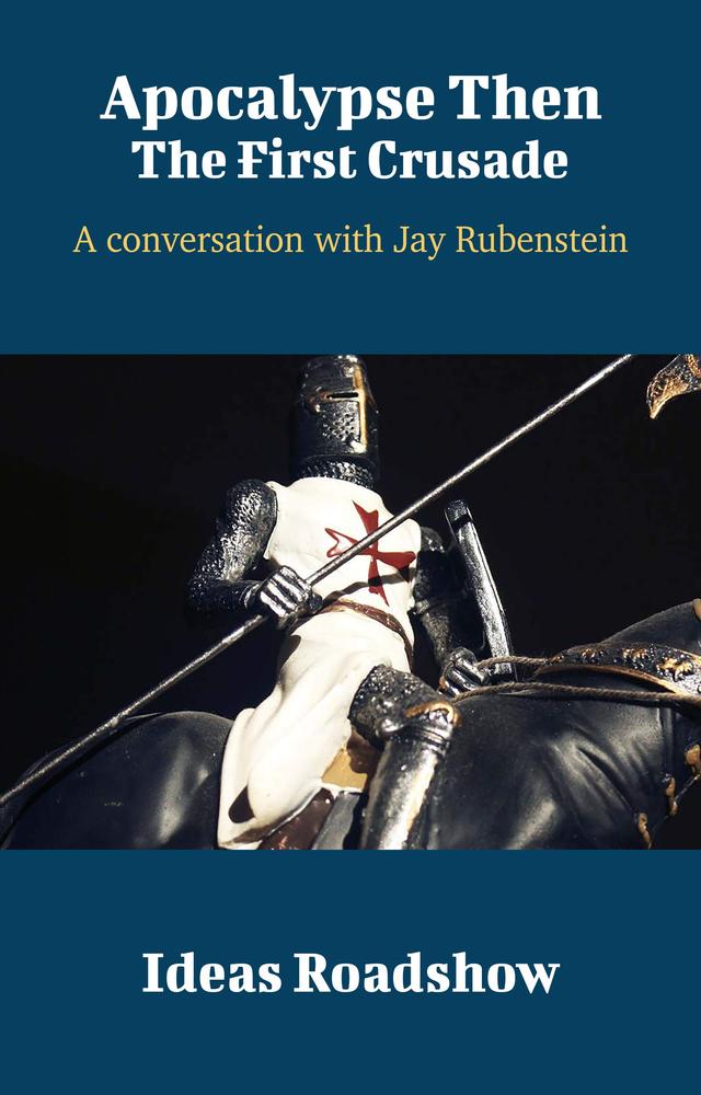 Apocalypse Then: The First Crusade: A Conversation with Jay Rubenstein cover for Apocalypse Then: The First Crusade: A Conversation with Jay Rubenstein