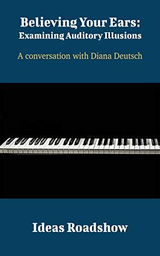 Believing Your Ears: Examining Auditory Illusions: A Conversation with Diana Deutsch cover for Believing Your Ears: Examining Auditory Illusions: A Conversation with Diana Deutsch