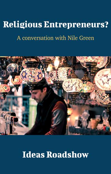 Religious Entrepreneurs?: A Conversation with Nile Green cover for Religious Entrepreneurs?: A Conversation with Nile Green