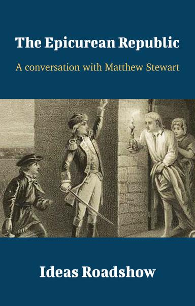 The Epicurean Republic: A Conversation with Matthew Stewart cover for The Epicurean Republic: A Conversation with Matthew Stewart