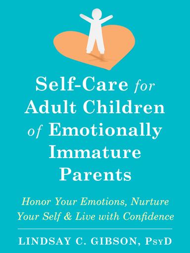 Self-Care for Adult Children of Emotionally Immature Parents: Honor Your Emotions, Nurture Your Self & Live with Confidence cover for Self-Care for Adult Children of Emotionally Immature Parents: Honor Your Emotions, Nurture Your Self & Live with Confidence