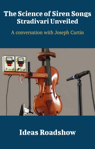 The Science of Siren Songs: Stradivari Unveiled: A Conversation with Joseph Curtin cover for The Science of Siren Songs: Stradivari Unveiled: A Conversation with Joseph Curtin