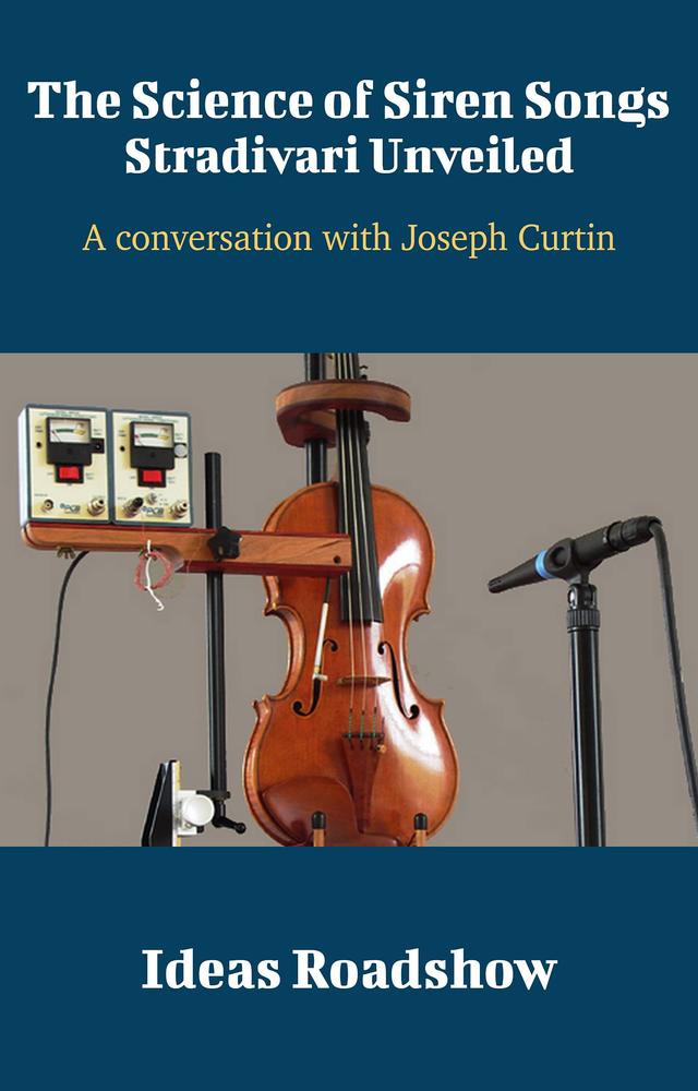 The Science of Siren Songs: Stradivari Unveiled: A Conversation with Joseph Curtin cover for The Science of Siren Songs: Stradivari Unveiled: A Conversation with Joseph Curtin