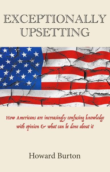 Exceptionally Upsetting: How Americans are increasingly confusing knowledge with opinion & what can be done about it cover for Exceptionally Upsetting: How Americans are increasingly confusing knowledge with opinion & what can be done about it