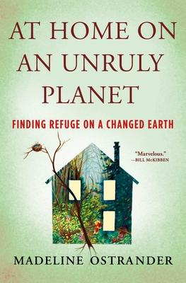 At Home on an Unruly Planet: Finding Refuge on a Changed Earth cover for At Home on an Unruly Planet: Finding Refuge on a Changed Earth