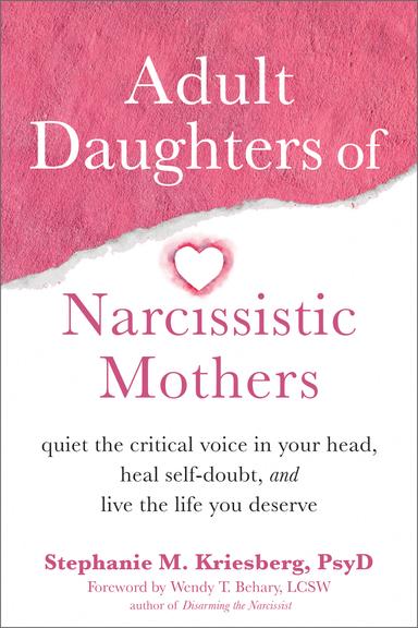 Adult Daughters of Narcissistic Mothers: Quiet the Critical Voice in Your Head, Heal Self-Doubt, and Live the Life You Deserve cover for Adult Daughters of Narcissistic Mothers: Quiet the Critical Voice in Your Head, Heal Self-Doubt, and Live the Life You Deserve