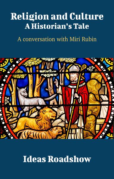 Religion and Culture: A Historian’s Tale : A Conversation with Miri Rubin cover for Religion and Culture: A Historian’s Tale : A Conversation with Miri Rubin
