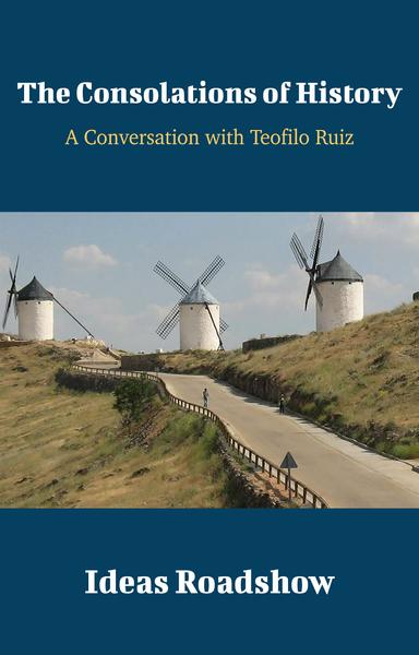 The Consolations of History: A Conversation with Teofilo Ruiz cover for The Consolations of History: A Conversation with Teofilo Ruiz