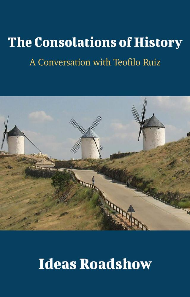 The Consolations of History: A Conversation with Teofilo Ruiz cover for The Consolations of History: A Conversation with Teofilo Ruiz
