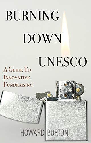 Burning Down UNESCO: A Guide To Innovative Fundraising cover for Burning Down UNESCO: A Guide To Innovative Fundraising