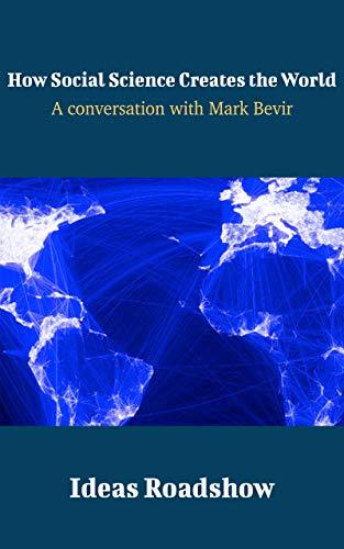 How Social Science Creates the World: A Conversation with Mark Bevir cover for How Social Science Creates the World: A Conversation with Mark Bevir
