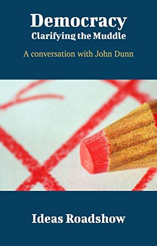 Democracy: Clarifying the Muddle: A Conversation with John Dunn cover for Democracy: Clarifying the Muddle: A Conversation with John Dunn