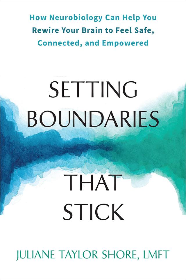 Setting Boundaries That Stick: How Neurobiology Can Help You Rewire Your Brain to Feel Safe, Connected, and Empowered cover for Setting Boundaries That Stick: How Neurobiology Can Help You Rewire Your Brain to Feel Safe, Connected, and Empowered