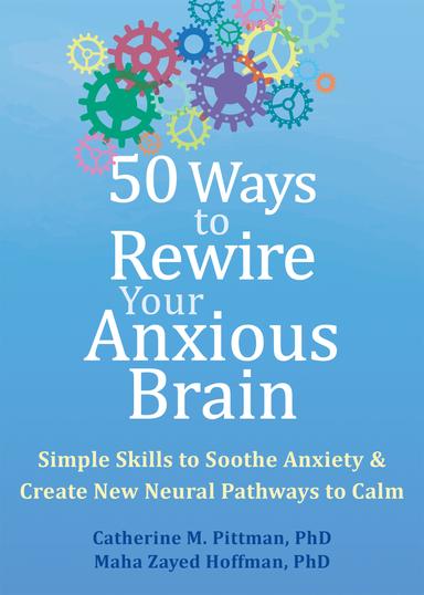 50 Ways to Rewire Your Anxious Brain: Simple Skills to Soothe Anxiety and Create New Neural Pathways to Calm cover for 50 Ways to Rewire Your Anxious Brain: Simple Skills to Soothe Anxiety and Create New Neural Pathways to Calm