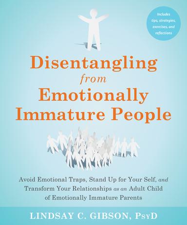 Disentangling from Emotionally Immature People: Avoid Emotional Traps, Stand Up for Your Self, and Transform Your Relationships as an Adult Child of Emotionally Immature Parents cover for Disentangling from Emotionally Immature People: Avoid Emotional Traps, Stand Up for Your Self, and Transform Your Relationships as an Adult Child of Emotionally Immature Parents