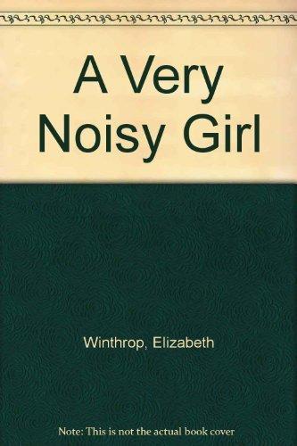 A Very Noisy Girl by Elizabeth Winthrop cover for A Very Noisy Girl by Elizabeth Winthrop