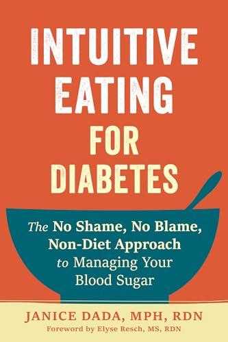 Intuitive Eating for Diabetes: The No Shame, No Blame, Non-Diet Approach to Managing Your Blood Sugar cover for Intuitive Eating for Diabetes: The No Shame, No Blame, Non-Diet Approach to Managing Your Blood Sugar