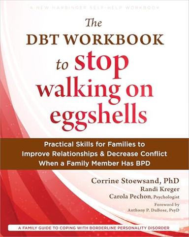 The DBT Workbook to Stop Walking on Eggshells: Practical Skills for Families to Improve Relationships and Decrease Conflict When a Family Member Has BPD cover for The DBT Workbook to Stop Walking on Eggshells: Practical Skills for Families to Improve Relationships and Decrease Conflict When a Family Member Has BPD