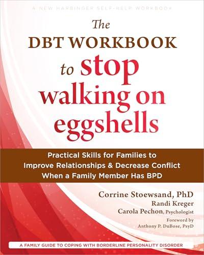 The DBT Workbook to Stop Walking on Eggshells: Practical Skills for Families to Improve Relationships and Decrease Conflict When a Family Member Has BPD cover for The DBT Workbook to Stop Walking on Eggshells: Practical Skills for Families to Improve Relationships and Decrease Conflict When a Family Member Has BPD