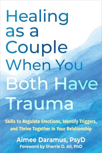 Healing as a Couple When You Both Have Trauma: Skills to Regulate Emotions, Identify Triggers, and Thrive Together in Your Relationship cover for Healing as a Couple When You Both Have Trauma: Skills to Regulate Emotions, Identify Triggers, and Thrive Together in Your Relationship