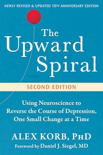 The Upward Spiral: Using Neuroscience to Reverse the Course of Depression, One Small Change at a Time cover for The Upward Spiral: Using Neuroscience to Reverse the Course of Depression, One Small Change at a Time