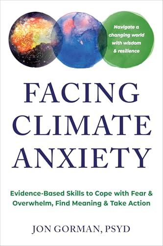 Facing Climate Anxiety: Evidence-Based Skills to Cope with Fear and Overwhelm, Find Meaning, and Take Action cover for Facing Climate Anxiety: Evidence-Based Skills to Cope with Fear and Overwhelm, Find Meaning, and Take Action